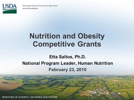 Nutrition and Obesity Competitive Grants Etta Saltos, Ph.D. National Program Leader, Human Nutrition February 23, 2010.