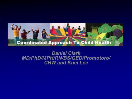 Daniel Clark MD/PhD/MPH/RN/BS/GED/Promotoro/ CHW and Kuei Lee.