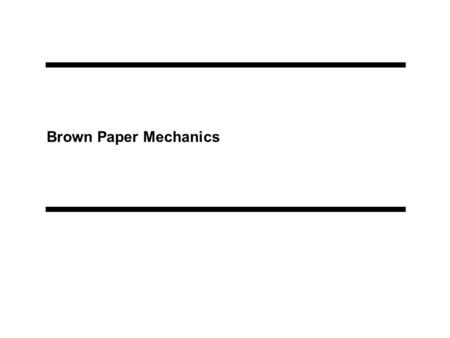 Brown Paper Mechanics. cmpmNA888LbpdgApr92 - 2 - Definition Brown Paper: A visual wall display on brown wrapping paper to document a process or situation.