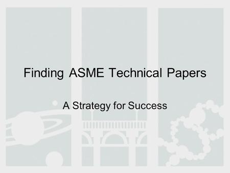 Finding ASME Technical Papers A Strategy for Success.