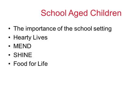 School Aged Children The importance of the school setting Hearty Lives MEND SHINE Food for Life.