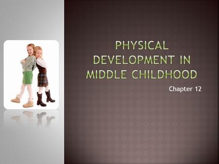 Chapter 12.  Require less adult supervision  Increased responsibility for tasks  Ready for direct instruction (formal schooling)