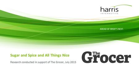 Sugar and Spice and All Things Nice Research conducted in support of The Grocer, July 2015.