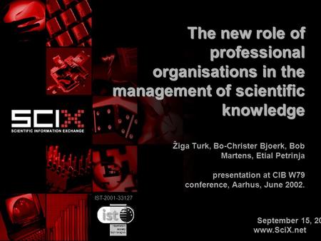 IST-2001-33127 The new role of professional organisations in the management of scientific knowledge Žiga Turk, Bo-Christer Bjoerk, Bob Martens, Etial Petrinja.