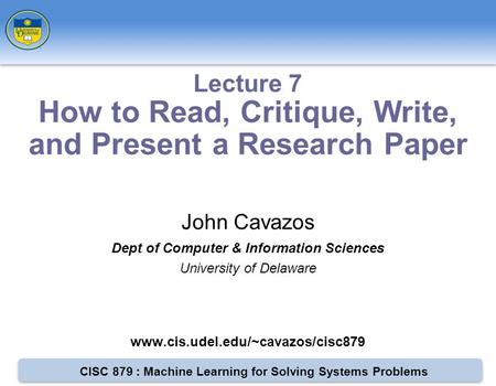 CISC 879 : Machine Learning for Solving Systems Problems John Cavazos Dept of Computer & Information Sciences University of Delaware www.cis.udel.edu/~cavazos/cisc879.