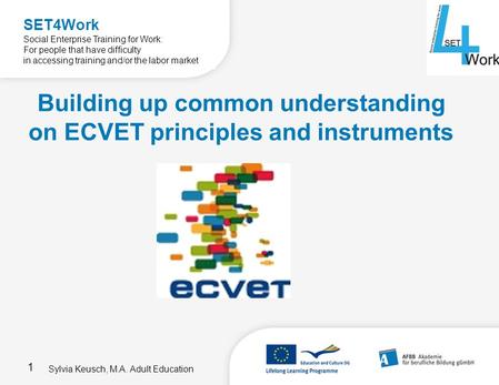 1 SET4Work Social Enterprise Training for Work: For people that have difficulty in accessing training and/or the labor market Building up common understanding.