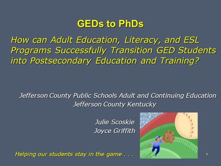 GEDs to PhDs How can Adult Education, Literacy, and ESL Programs Successfully Transition GED Students into Postsecondary Education and Training? Jefferson.