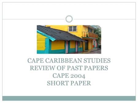 CAPE CARIBBEAN STUDIES REVIEW OF PAST PAPERS CAPE 2004 SHORT PAPER