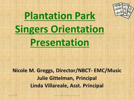 Plantation Park Singers Orientation Presentation Nicole M. Greggs, Director/NBCT- EMC/Music Julie Gittelman, Principal Linda Villareale, Asst. Principal.