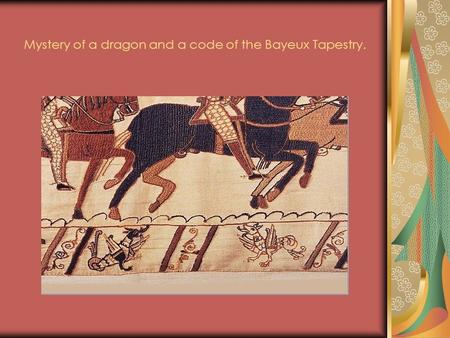 Mystery of a dragon and a code of the Bayeux Tapestry.