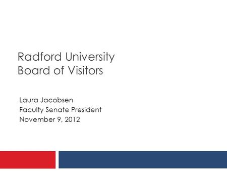 Radford University Board of Visitors Laura Jacobsen Faculty Senate President November 9, 2012.