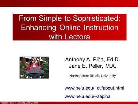 © 2006 by Bruce R. Harris and Anthony A. Piña Anthony A. Piña, Ed.D. Jane E. Peller, M.A. Northeastern Illinois University From Simple to Sophisticated: