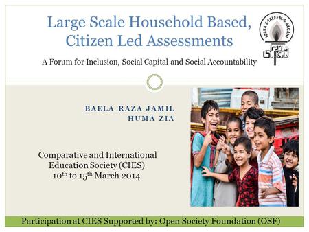 Large Scale Household Based, Citizen Led Assessments A Forum for Inclusion, Social Capital and Social Accountability BAELA RAZA JAMIL HUMA ZIA Participation.