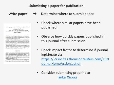 Submitting a paper for publication. Write paper  Determine where to submit paper. Check where similar papers have been published. Observe how quickly.