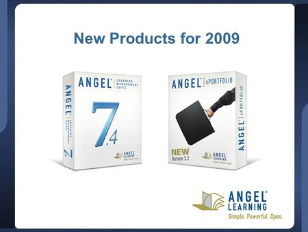 New Products for 2009. ©  2009 ANGEL Learning, Inc. Proprietary and Confidential, 2 Update Summary Enrich teaching and learning Meet accountability needs.