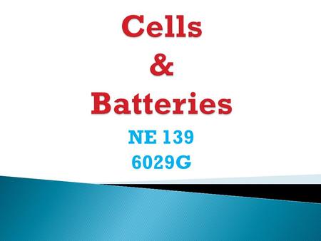 NE 139 6029G.  Two dissimilar metals in an electrolyte  Electrolyte can be  Also known as a voltaic cell  Only able to be used once Primary Cells.