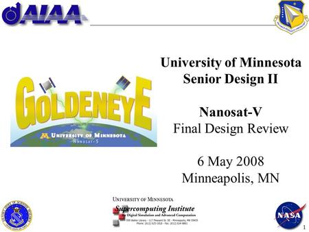 University of Minnesota Senior Design II Nanosat-V Final Design Review 6 May 2008 Minneapolis, MN 1.