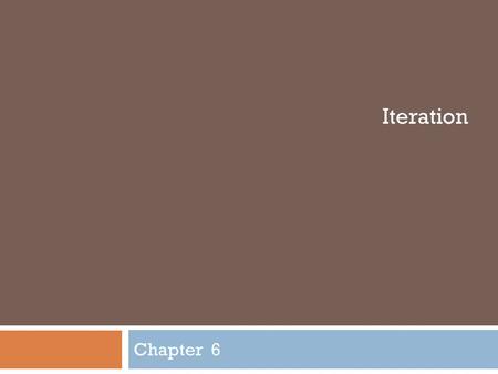 Chapter 6 Iteration.  Executes a block of code repeatedly  A condition controls how often the loop is executed while (condition) statement  Most commonly,