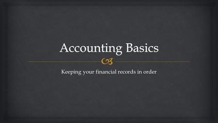 Keeping your financial records in order.   Understand and utilize a balance including:  Understanding the purpose of a balance sheet  Be familiar.