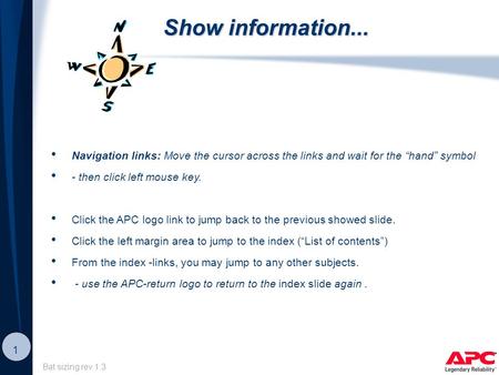 Bat sizing rev 1.3 1 Show information... Navigation links: Move the cursor across the links and wait for the “hand” symbol - then click left mouse key.