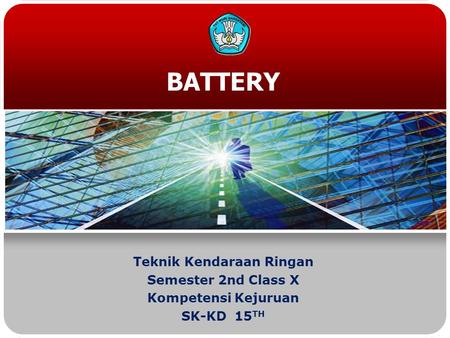 BATTERY Teknik Kendaraan Ringan Semester 2nd Class X Kompetensi Kejuruan SK-KD 15 TH.