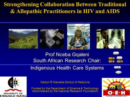 Nelson R Mandela School of Medicine Funded by the Department of Science & Technology Administered by the National Research Foundation Prof Nceba Gqaleni.