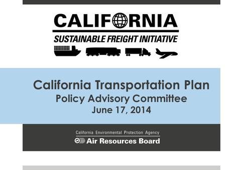 California Transportation Plan Policy Advisory Committee June 17, 2014.