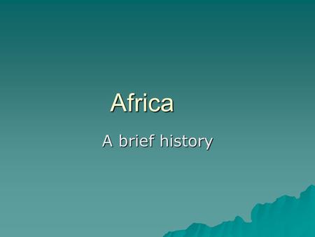 Africa A brief history. Bantu Migrations  1/3 of Africans speak a Bantu language  500-1500 AD, migrated out of western Africa  Moved east and south.