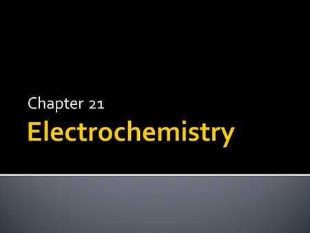 Chapter 21. the study of the production of electricity during chemical rxns and the changes produced by electrical current. Electrochemical reactions.