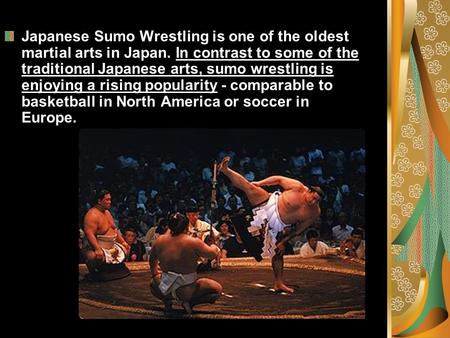 Japanese Sumo Wrestling is one of the oldest martial arts in Japan