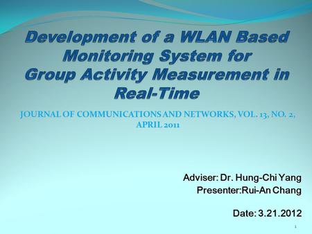 JOURNAL OF COMMUNICATIONS AND NETWORKS, VOL. 13, NO. 2, APRIL 2011 Adviser: Dr. Hung-Chi Yang Presenter:Rui-An Chang Date: 3.21.2012 1.