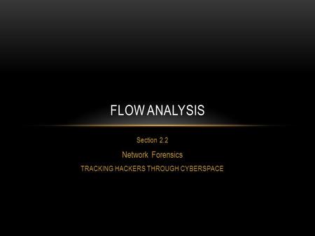 Section 2.2 Network Forensics TRACKING HACKERS THROUGH CYBERSPACE