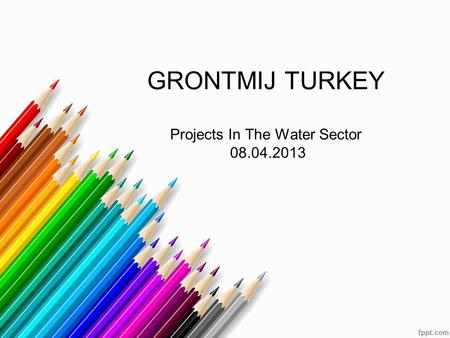 GRONTMIJ TURKEY Projects In The Water Sector 08.04.2013.