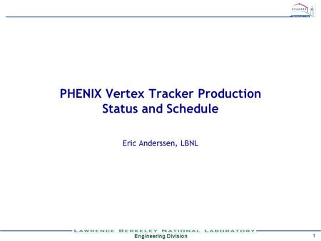 Engineering Division 1 PHENIX Vertex Tracker Production Status and Schedule Eric Anderssen, LBNL.