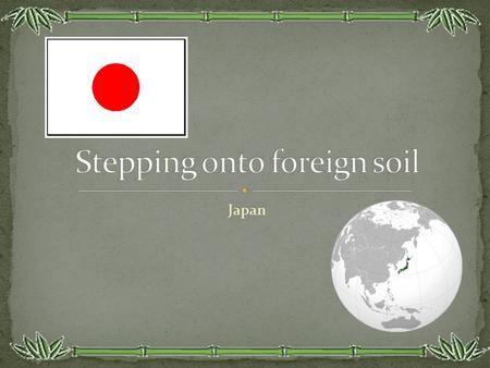 Japan. Capital of Japan Over 2,000 sq Kilos to explore Manly English is spoken All roads, rails, shipping lanes and planes lead to Tokyo. There is so.