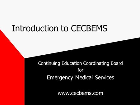 Introduction to CECBEMS Continuing Education Coordinating Board for Emergency Medical Services www.cecbems.com.