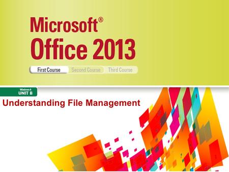 Understanding File Management. Microsoft Office 2013 Illustrated Objectives Understand files and foldersUnderstand files and folders Create and save a.