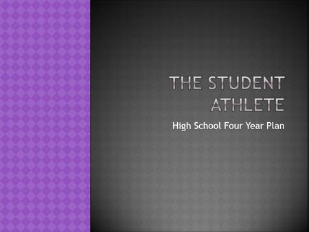 High School Four Year Plan. NCAA (National Collegiate Athletic Associations) Large Colleges or Universities- Division I, II and III NAIA (National Association.