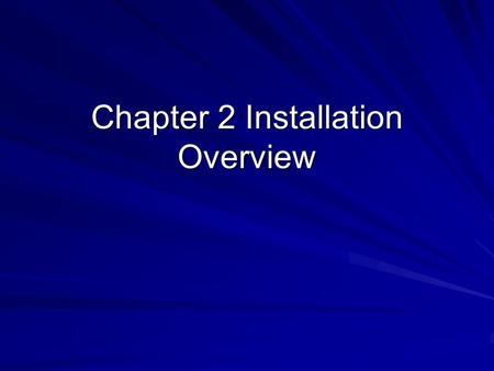 Chapter 2 Installation Overview. Planning the Installation Questions: –Size of partitions –Where to put partitions –Which software packages to install.