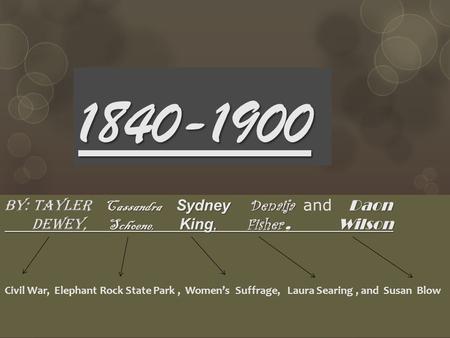 1840-1900 By: Tayler Cassandra Sydney Denaija Daon By: Tayler Cassandra Sydney Denaija and Daon Dewey, Schoene, King, Fisher, Wilson Dewey, Schoene, King,