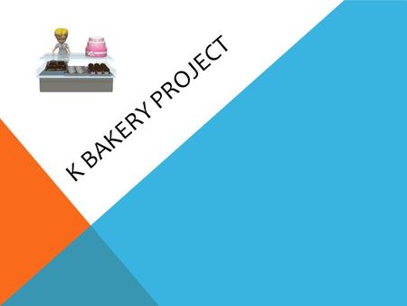 K BAKERY PROJECT. PHASE 1 Before I started this project, I briefly brainstormed possible directions that the bakery project could go and checked off outcomes.