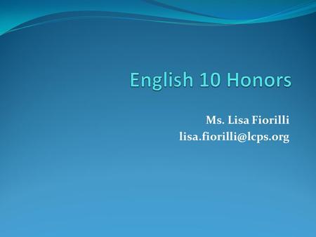 Ms. Lisa Fiorilli Background and Experience GMU—Masters in English with a concentration in Teaching Writing and Literature Bowling.