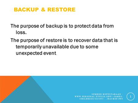 BACKUP & RESTORE The purpose of backup is to protect data from loss. The purpose of restore is to recover data that is temporarily unavailable due to some.