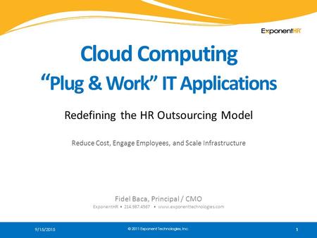 9/15/2015 1 Cloud Computing “ Plug & Work” IT Applications Redefining the HR Outsourcing Model Reduce Cost, Engage Employees, and Scale Infrastructure.