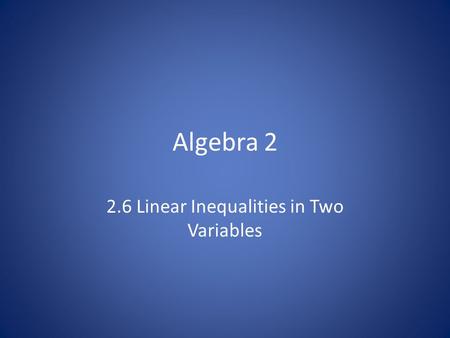 2.6 Linear Inequalities in Two Variables