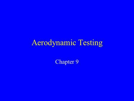 Aerodynamic Testing Chapter 9. History of Wind Tunnels 1st attempts at performing aerodynamic testing was Sir George Cayley. Langley also used also used.