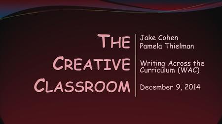 Jake Cohen Pamela Thielman Writing Across the Curriculum (WAC) December 9, 2014.