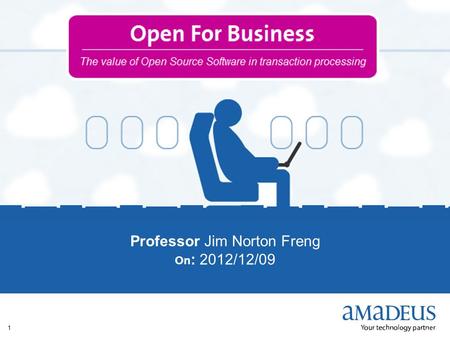 © 2012 Amadeus IT Group SA 1 Professor Jim Norton Freng On : 2012/12/09.