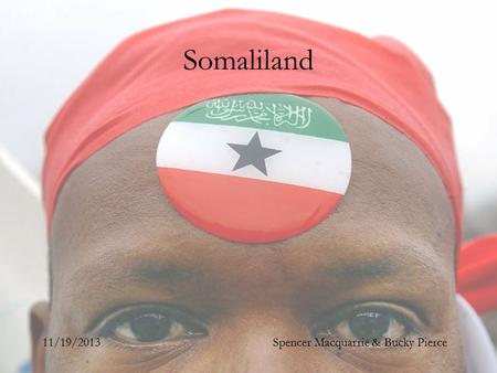 Spencer Macquarrie & Bucky Pierce11/19/2013 Somaliland.