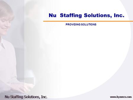 Nu Staffing Solutions, Inc. PROVIDING SOLUTIONS. Nu Staffing Mission “To proactively evaluate advances in the Information Technology industry and apply.